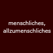 menschliches, allzumenschliches
