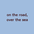 on the road, over the sea