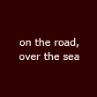on the road, over the sea